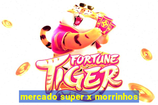 mercado super x morrinhos